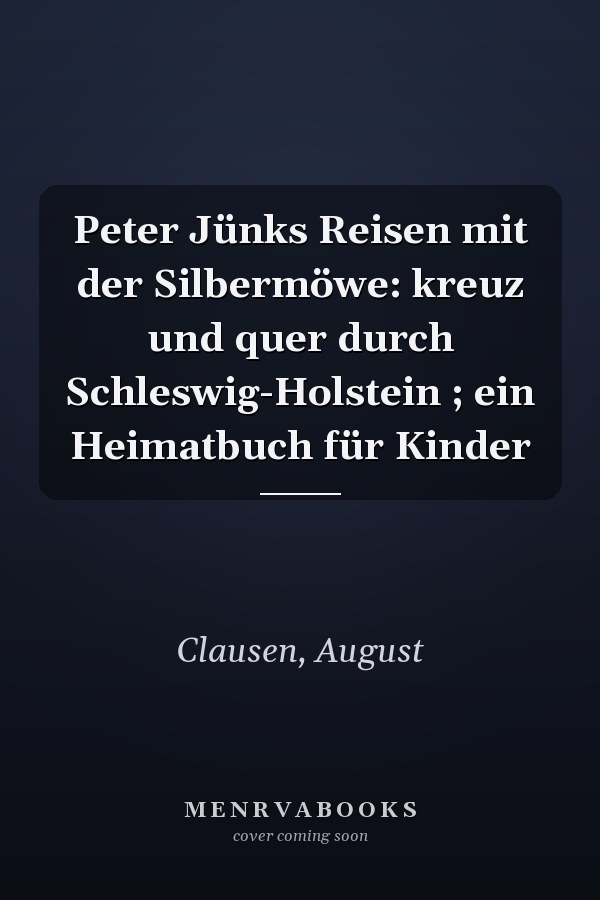 Peter Jünks Reisen mit der Silbermöwe: kreuz und quer durch Schleswig-Holstein ; ein Heimatbuch für Kinder