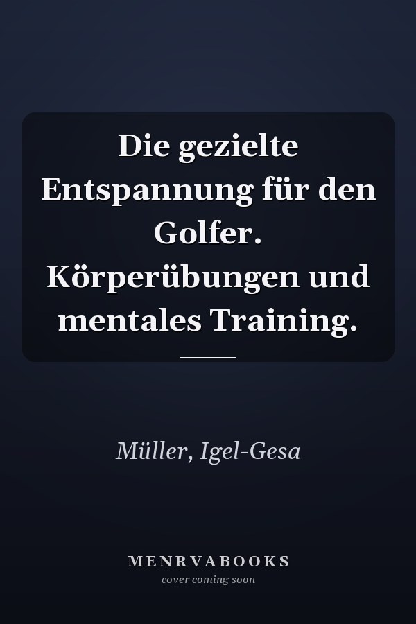Die gezielte Entspannung für den Golfer. Körperübungen und mentales Training.