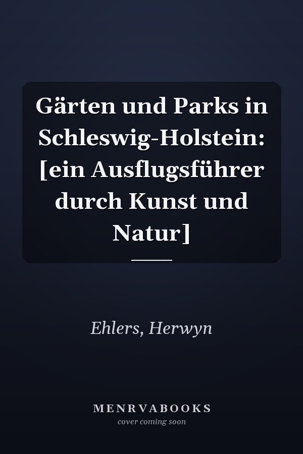 Gärten und Parks in Schleswig-Holstein: [ein Ausflugsführer durch Kunst und Natur]