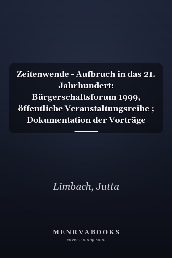 Zeitenwende - Aufbruch in das 21. Jahrhundert: Bürgerschaftsforum 1999, öffentliche Veranstaltungsreihe ; Dokumentation der Vorträge