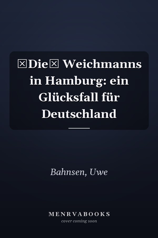 Die Weichmanns in Hamburg: ein Glücksfall für Deutschland