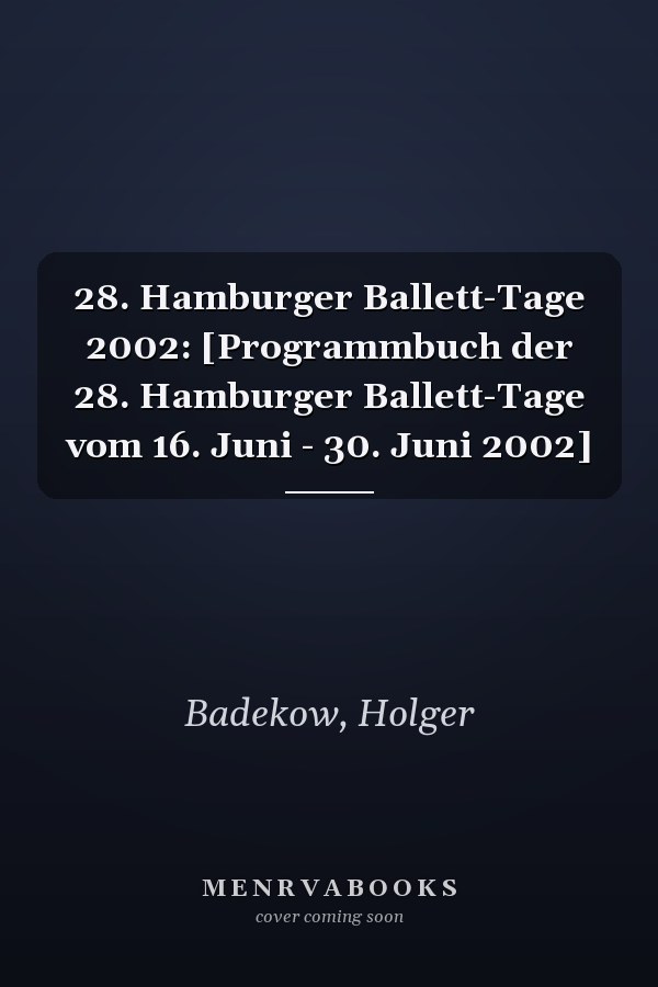28. Hamburger Ballett-Tage 2002: [Programmbuch der 28. Hamburger Ballett-Tage vom 16. Juni - 30. Juni 2002]
