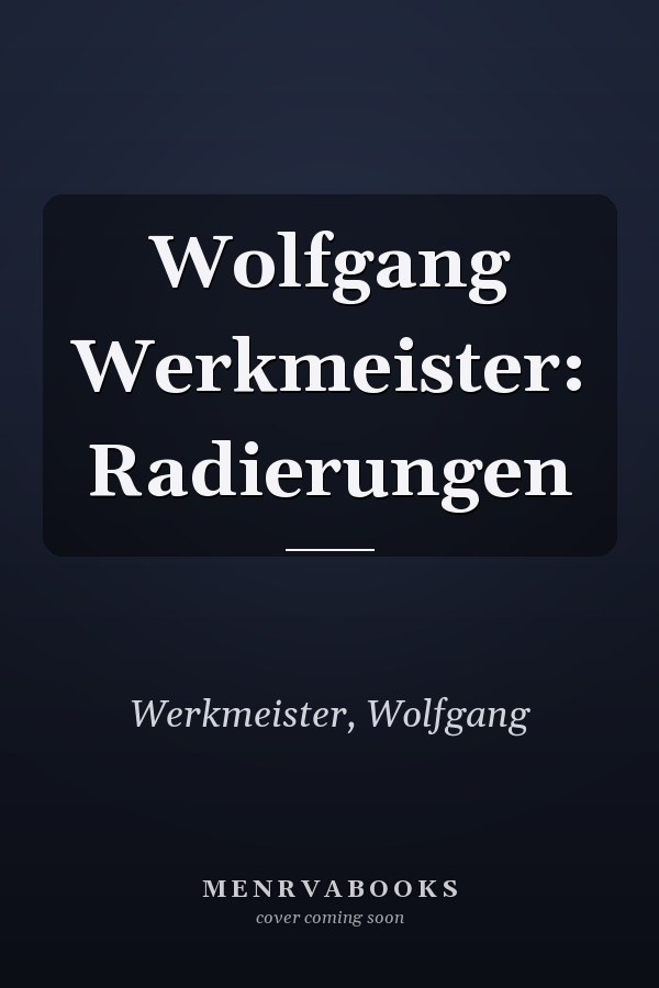 Wolfgang Werkmeister: Radierungen