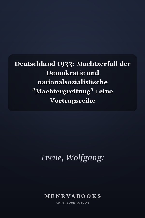 Deutschland 1933: Machtzerfall der Demokratie und nationalsozialistische "Machtergreifung" : eine Vortragsreihe (Einzelveröffentlichungen der Historischen Kommission zu Berlin) (German Edition)