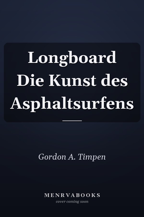 Longboard Die Kunst des Asphaltsurfens