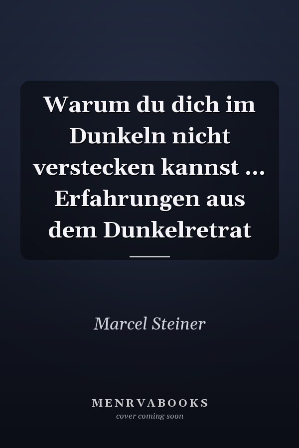 Warum du dich im Dunkeln nicht verstecken kannst ... Erfahrungen aus dem Dunkelretrat