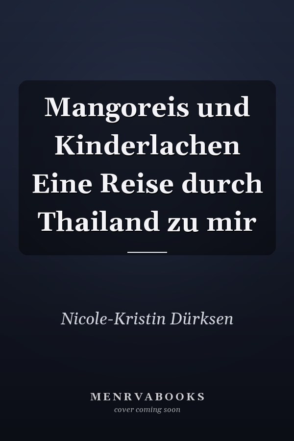 Mangoreis und Kinderlachen Eine Reise durch Thailand zu mir