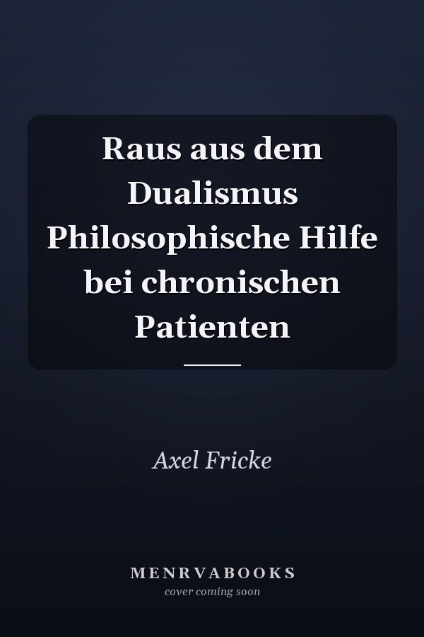 Raus aus dem Dualismus Philosophische Hilfe bei chronischen Patienten