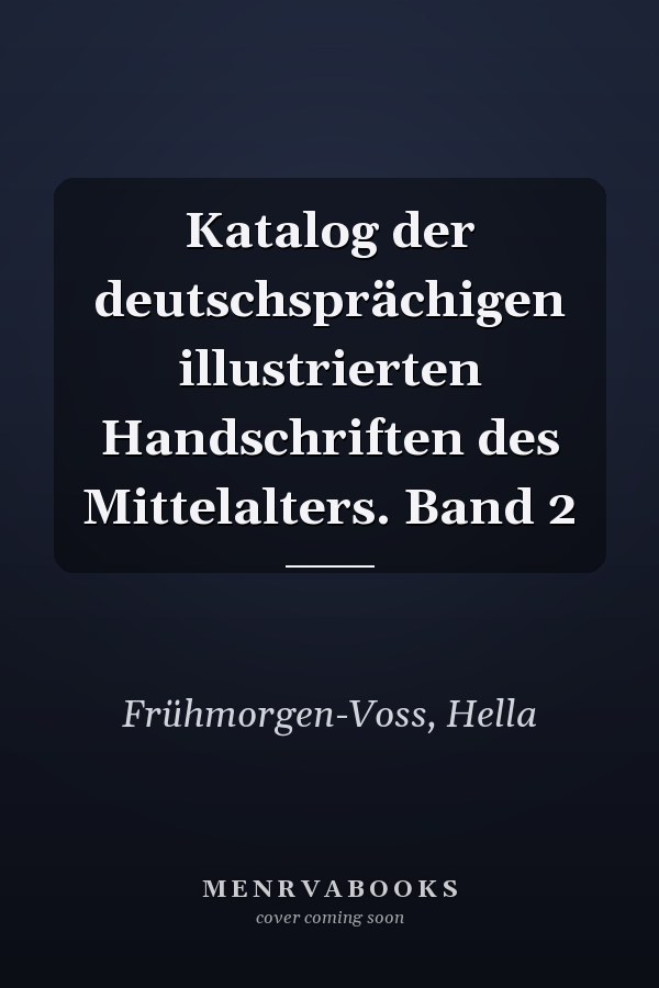 Katalog der deutschsprächigen illustrierten Handschriften des Mittelalters. Band 2