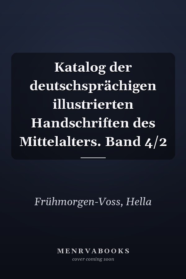 Katalog der deutschsprächigen illustrierten Handschriften des Mittelalters. Band 4/2