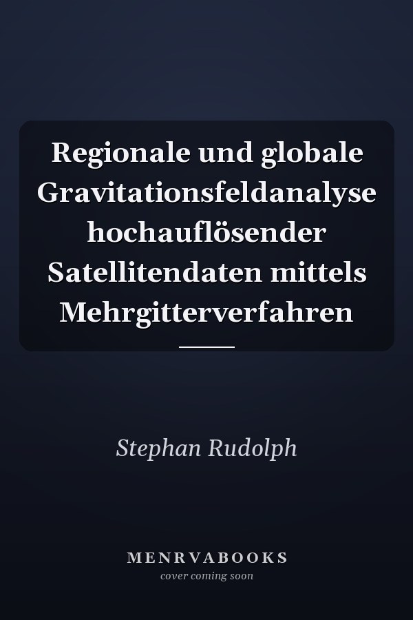 Regionale und globale Gravitationsfeldanalyse hochauflösender Satellitendaten mittels Mehrgitterverfahren