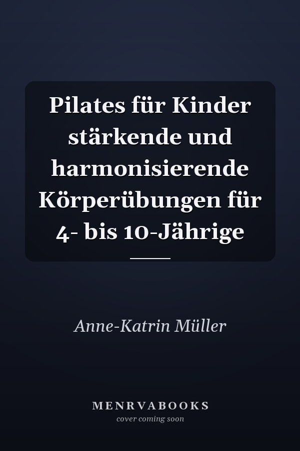 Pilates für Kinder stärkende und harmonisierende Körperübungen für 4- bis 10-Jährige