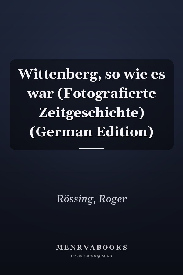 Wittenberg, so wie es war (Fotografierte Zeitgeschichte) (German Edition)