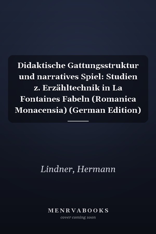 Didaktische Gattungsstruktur und narratives Spiel: Studien z. Erzähltechnik in La Fontaines Fabeln (Romanica Monacensia) (German Edition)