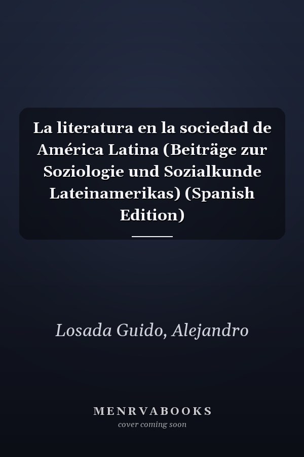 La literatura en la sociedad de América Latina (Beiträge zur Soziologie und Sozialkunde Lateinamerikas) (Spanish Edition)