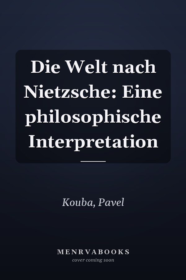 Die Welt nach Nietzsche: Eine philosophische Interpretation