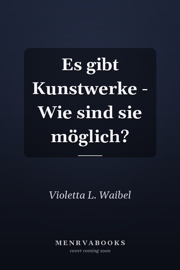 Es gibt Kunstwerke - Wie sind sie möglich?