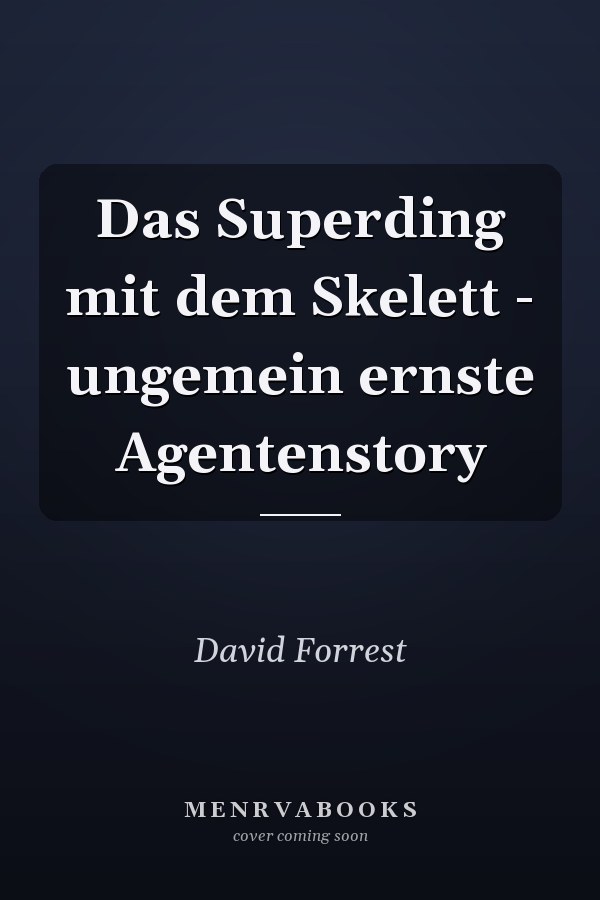 Das Superding mit dem Skelett - ungemein ernste Agentenstory
