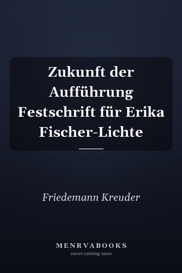 Zukunft der Aufführung Festschrift für Erika Fischer-Lichte