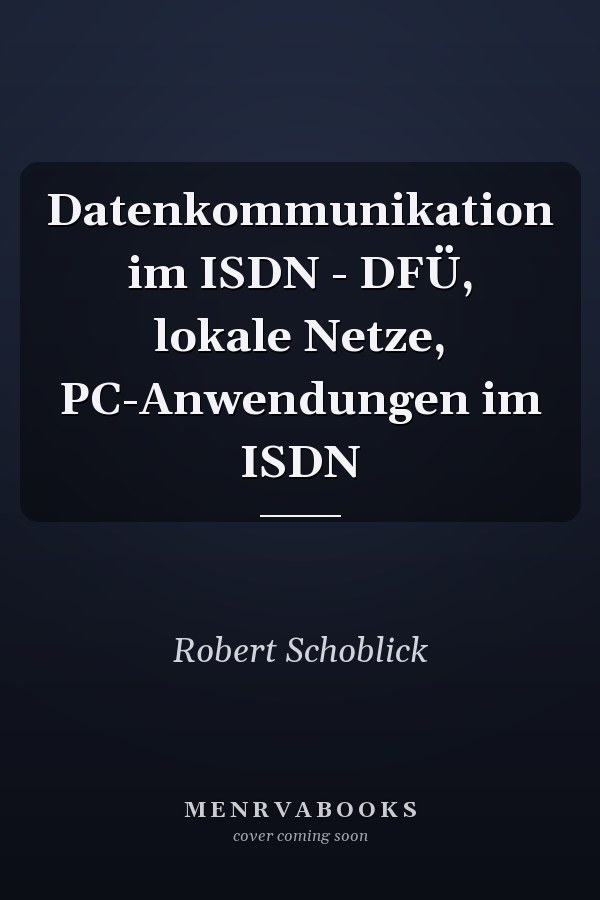 Datenkommunikation im ISDN - DFÜ, lokale Netze, PC-Anwendungen im ISDN