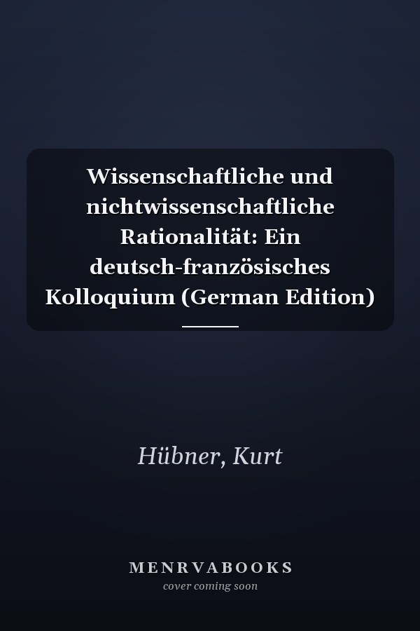 Wissenschaftliche und nichtwissenschaftliche Rationalität: Ein deutsch-französisches Kolloquium (German Edition)
