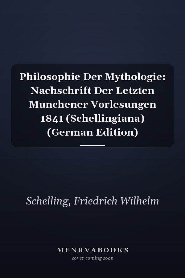 Philosophie Der Mythologie: Nachschrift Der Letzten Munchener Vorlesungen 1841 (Schellingiana) (German Edition)