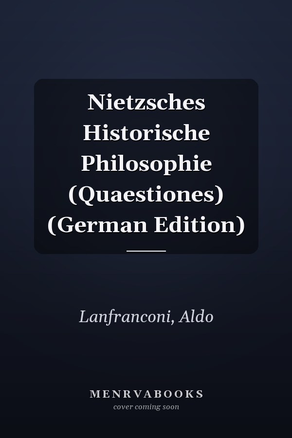 Nietzsches Historische Philosophie (Quaestiones) (German Edition)