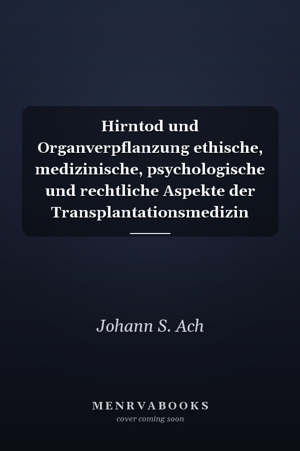 Hirntod und Organverpflanzung ethische, medizinische, psychologische und rechtliche Aspekte der Transplantationsmedizin