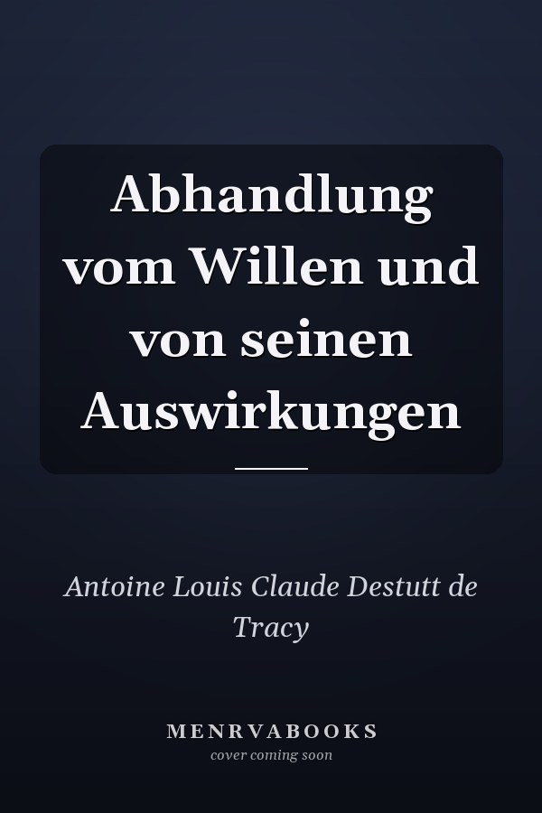 Abhandlung vom Willen und von seinen Auswirkungen
