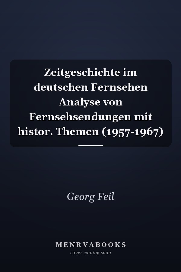 Zeitgeschichte im deutschen Fernsehen Analyse von Fernsehsendungen mit histor. Themen (1957-1967)