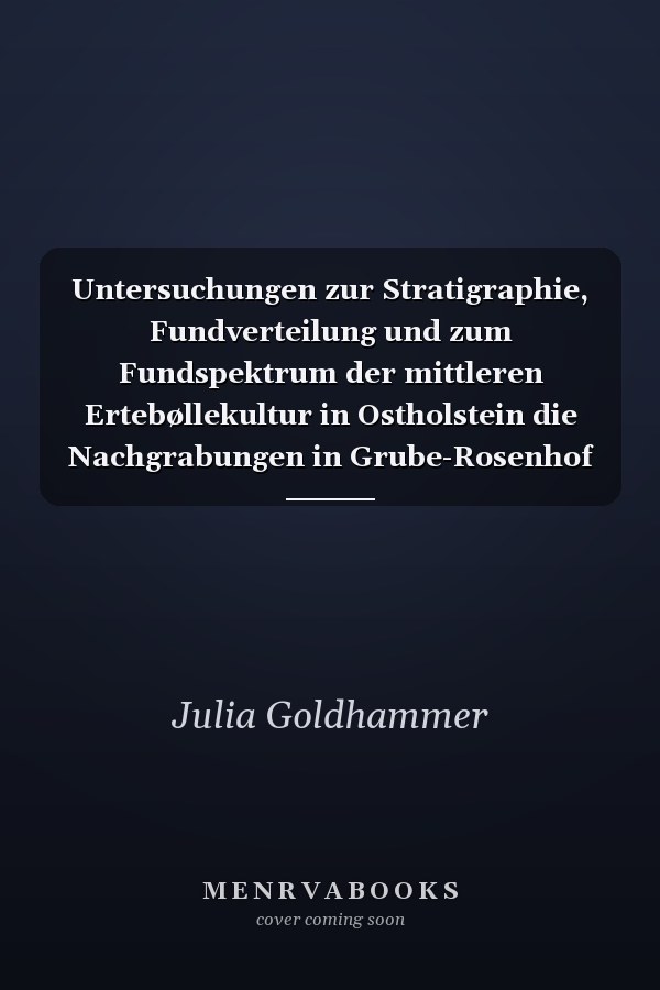 Untersuchungen zur Stratigraphie, Fundverteilung und zum Fundspektrum der mittleren Ertebøllekultur in Ostholstein die Nachgrabungen in Grube-Rosenhof aus den Jahren 2001 und 2002