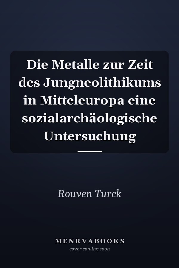 Die Metalle zur Zeit des Jungneolithikums in Mitteleuropa eine sozialarchäologische Untersuchung
