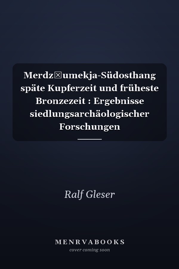 Merdz̆umekja-Südosthang späte Kupferzeit und früheste Bronzezeit : Ergebnisse siedlungsarchäologischer Forschungen