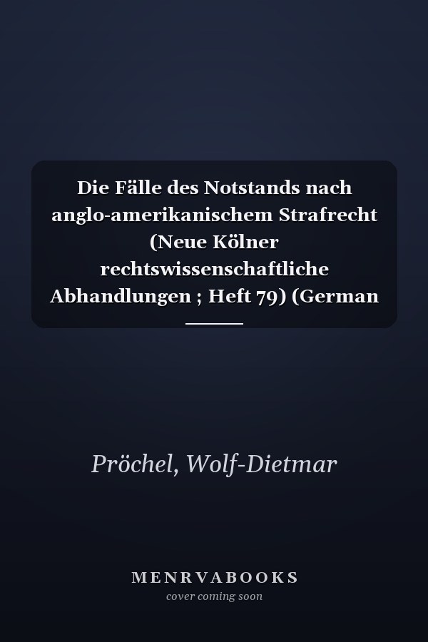 Die Fälle des Notstands nach anglo-amerikanischem Strafrecht (Neue Kölner rechtswissenschaftliche Abhandlungen ; Heft 79) (German Edition)