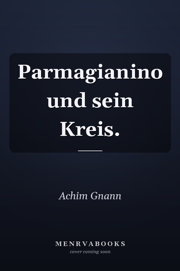 Parmagianino und sein Kreis.