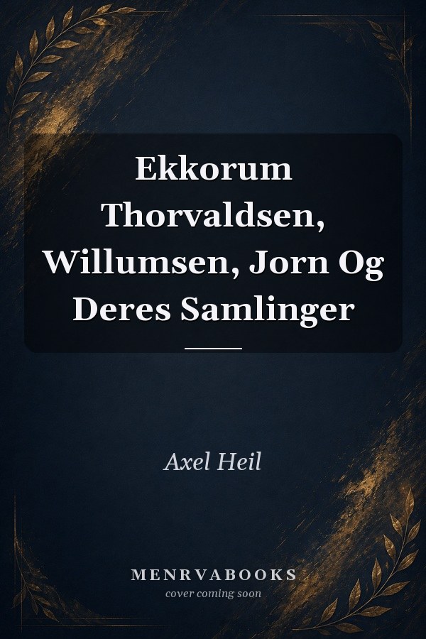 Ekkorum Thorvaldsen, Willumsen, Jorn Og Deres Samlinger