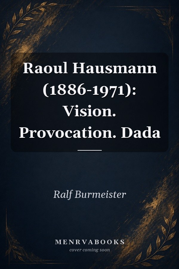 Raoul Hausmann (1886-1971): Vision. Provocation. Dada