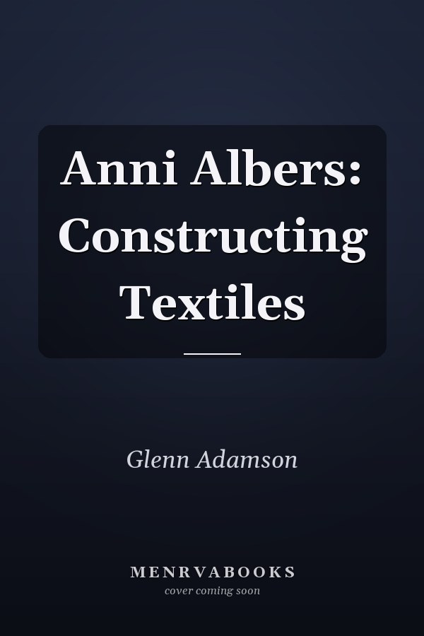 Anni Albers: Constructing Textiles