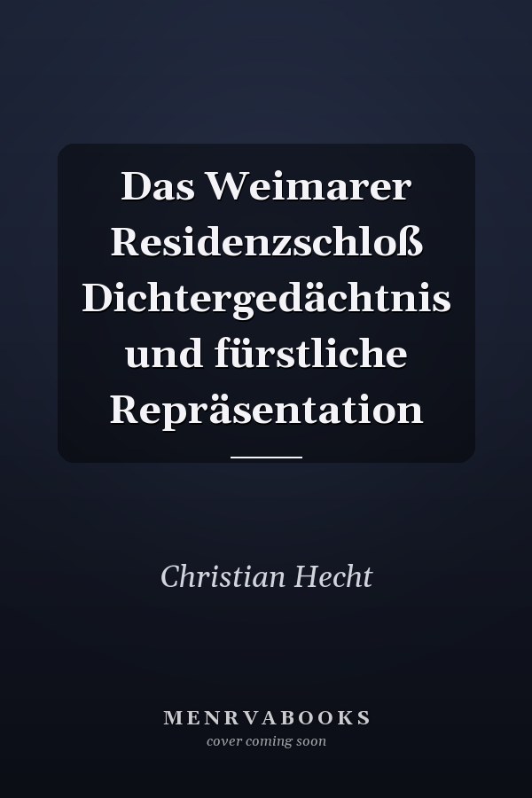 Das Weimarer Residenzschloß Dichtergedächtnis und fürstliche Repräsentation