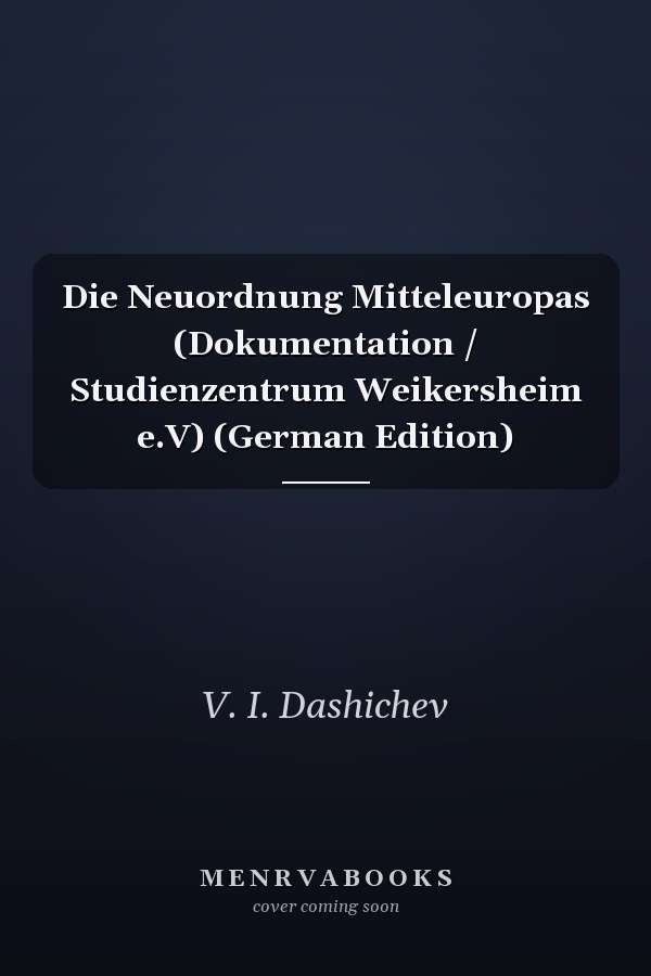 Die Neuordnung Mitteleuropas (Dokumentation / Studienzentrum Weikersheim e.V) (German Edition)