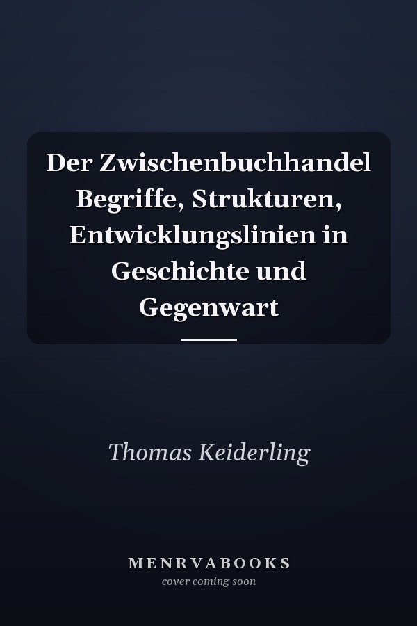 Der Zwischenbuchhandel Begriffe, Strukturen, Entwicklungslinien in Geschichte und Gegenwart