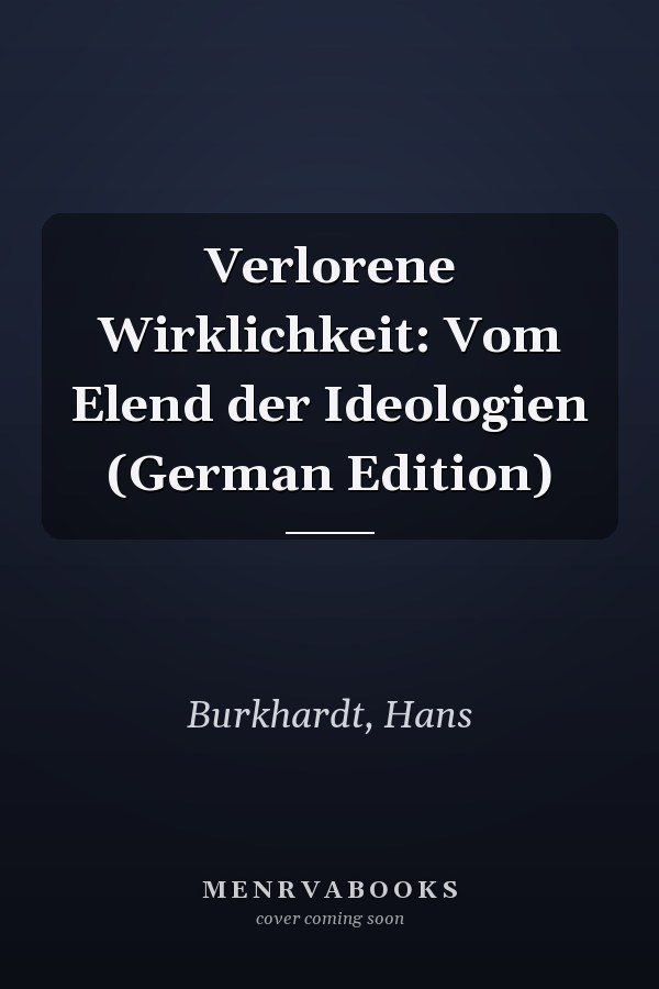 Verlorene Wirklichkeit: Vom Elend der Ideologien (German Edition)