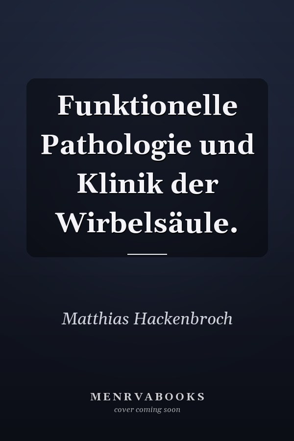 Funktionelle Pathologie und Klinik der Wirbelsäule.