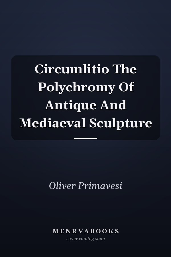 Circumlitio The Polychromy Of Antique And Mediaeval Sculpture