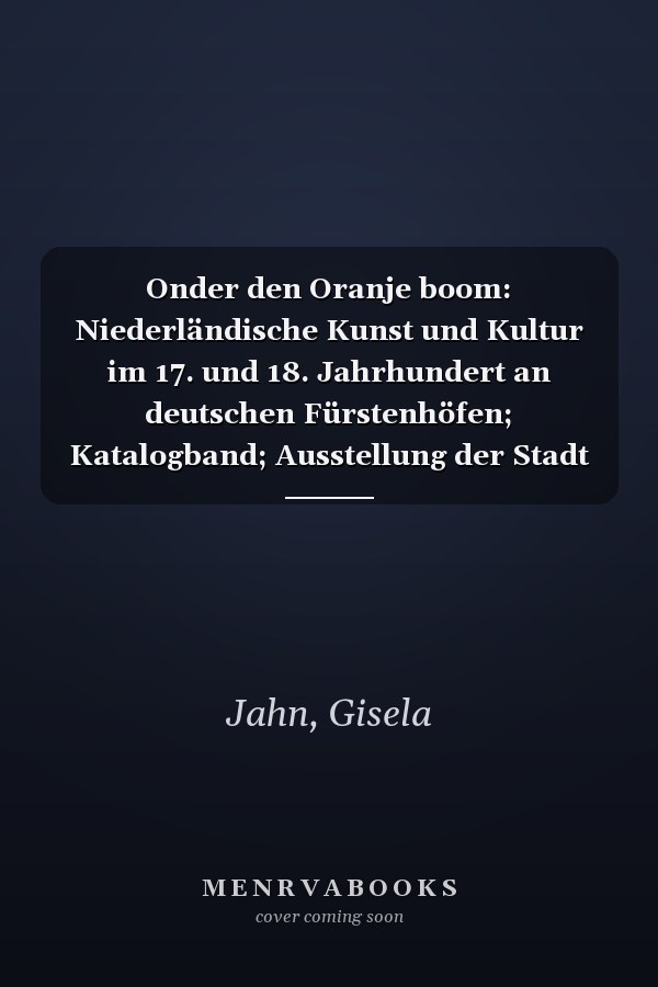 Onder den Oranje boom: Niederländische Kunst und Kultur im 17. und 18. Jahrhundert an deutschen Fürstenhöfen; Katalogband; Ausstellung der Stadt Krefeld, der Stiftung Preußische Schlösser und Gärten Berlin-Brandenburg und des Stichting Paleis Het Loo 18.4