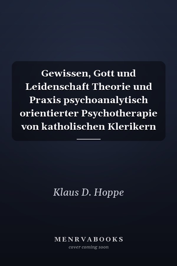Gewissen, Gott und Leidenschaft Theorie und Praxis psychoanalytisch orientierter Psychotherapie von katholischen Klerikern