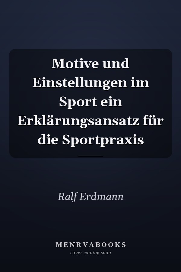 Motive und Einstellungen im Sport ein Erklärungsansatz für die Sportpraxis