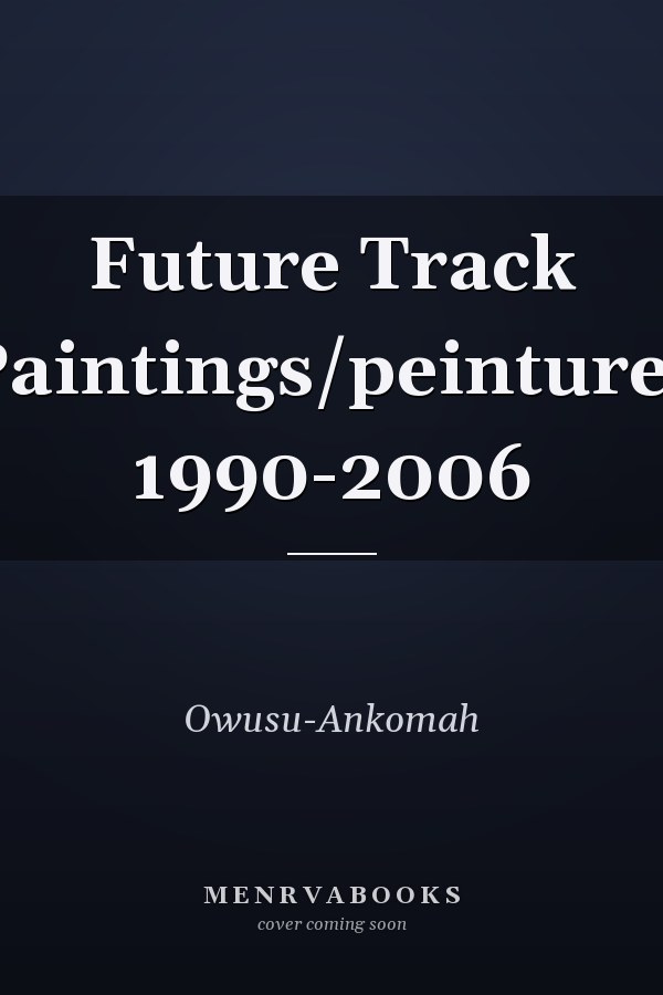Future Track Paintings/peintures 1990-2006