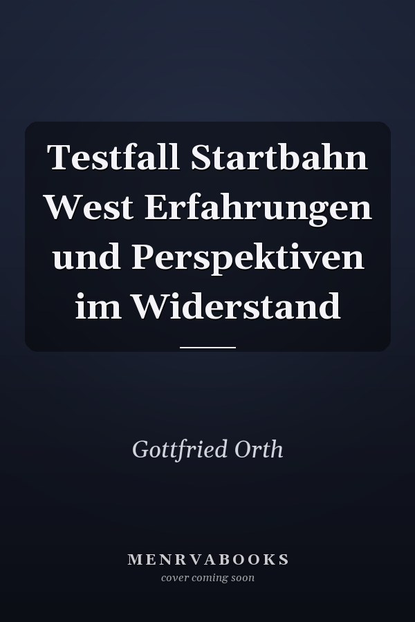Testfall Startbahn West Erfahrungen und Perspektiven im Widerstand