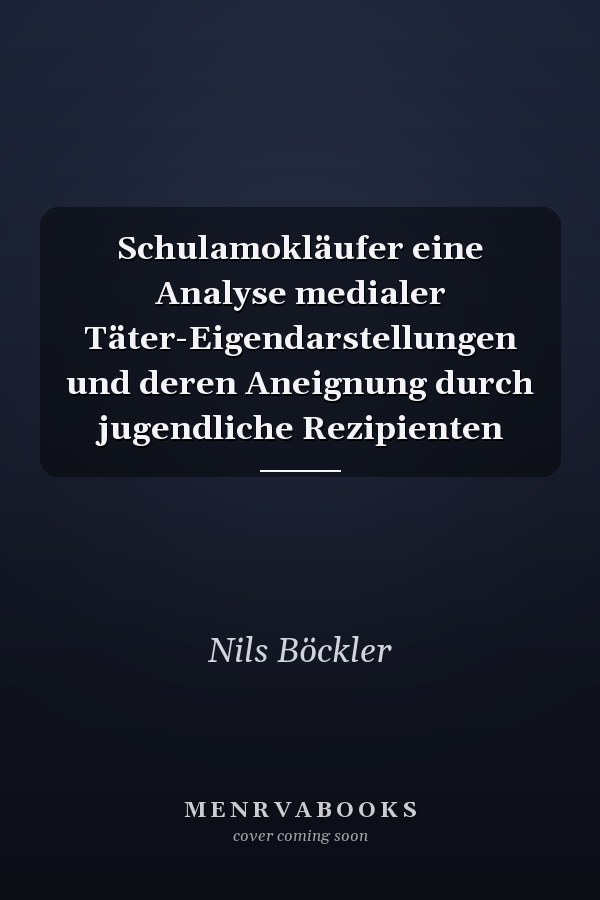 Schulamokläufer eine Analyse medialer Täter-Eigendarstellungen und deren Aneignung durch jugendliche Rezipienten